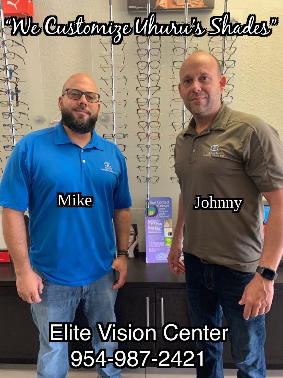 Elite Vision Center — Mike & Johnny. We Customize Uhuru's Shades. 954-987-2421